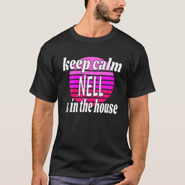 Keep Calm Nell Is In The House Nell Name T-Shirt (Front)
