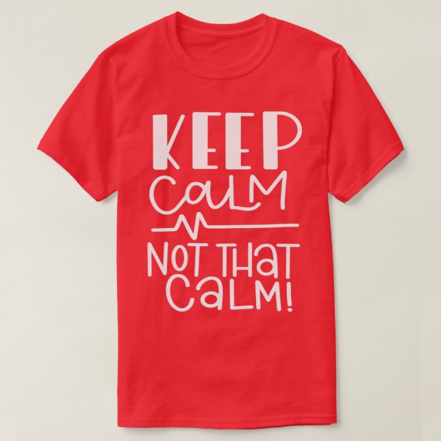 Keep Calm Not That Calm T-Shirt (Design Front)