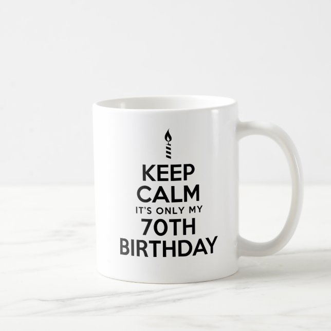 Keep Calm Only 70th Birthday Mug (Right)