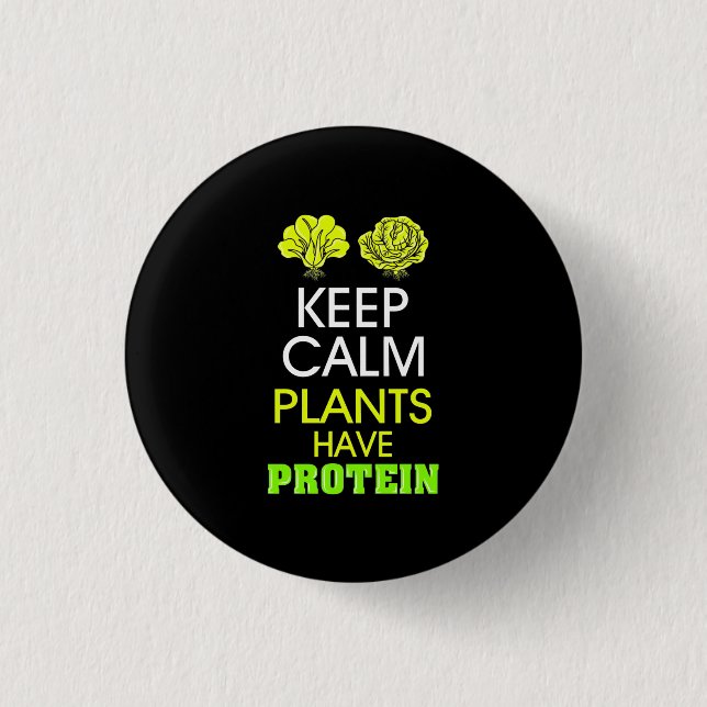 Keep Calm Plants Have Protein 1 Inch Round Button (Front)