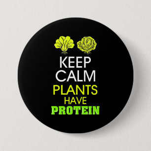Keep Calm Plants Have Protein 3 Inch Round Button