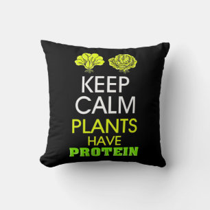 Keep Calm Plants Have Protein Throw Pillow