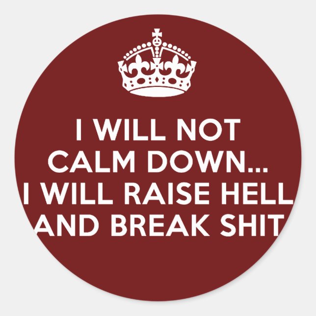 Keep Calm Raise Hell and Break Stuff Classic Round Sticker (Front)
