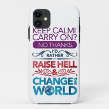 Keep Calm....raise hell & change the world!