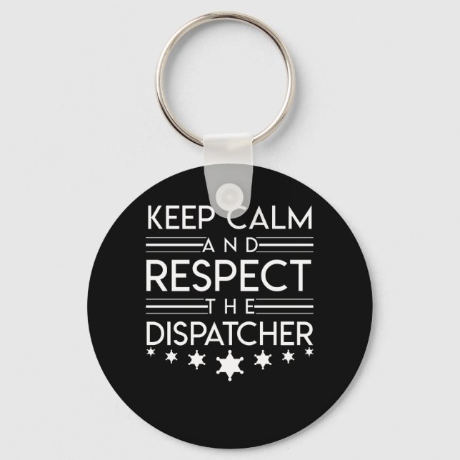 Keep Calm Respect The  Police Dispatcher Keychain (Front)