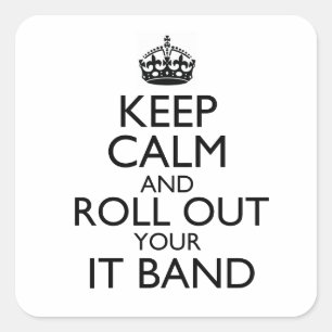 Keep Calm & Roll Out Your IT Band Square Sticker