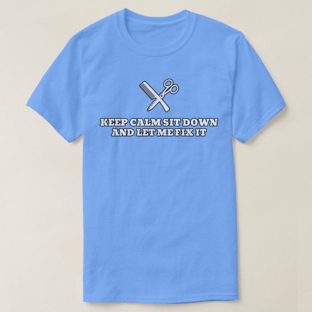 Keep Calm Sit Down And Let Me Fix It Scissor T-Shirt (Design Front)