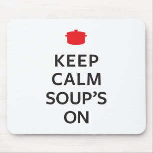 Keep Calm Soup's On Mouse Pad