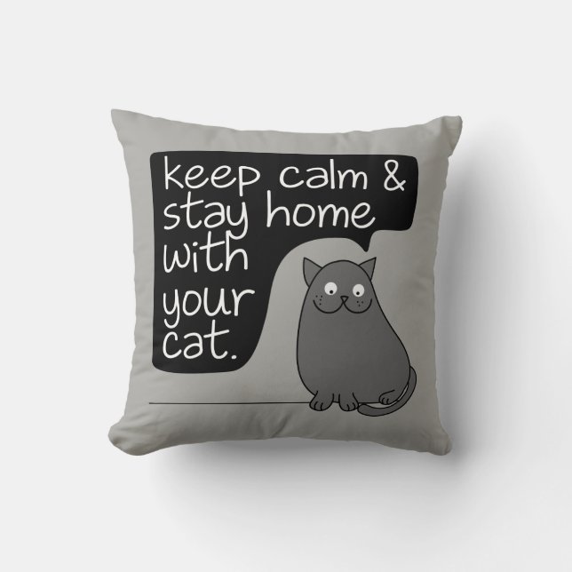 Keep Calm & Stay Home With Your Cat Throw Pillow (Front)