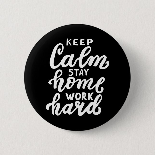Keep Calm Stay Home Work Hard 2 Inch Round Button (Front)