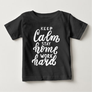 Keep Calm Stay Home Work Hard Baby T-Shirt