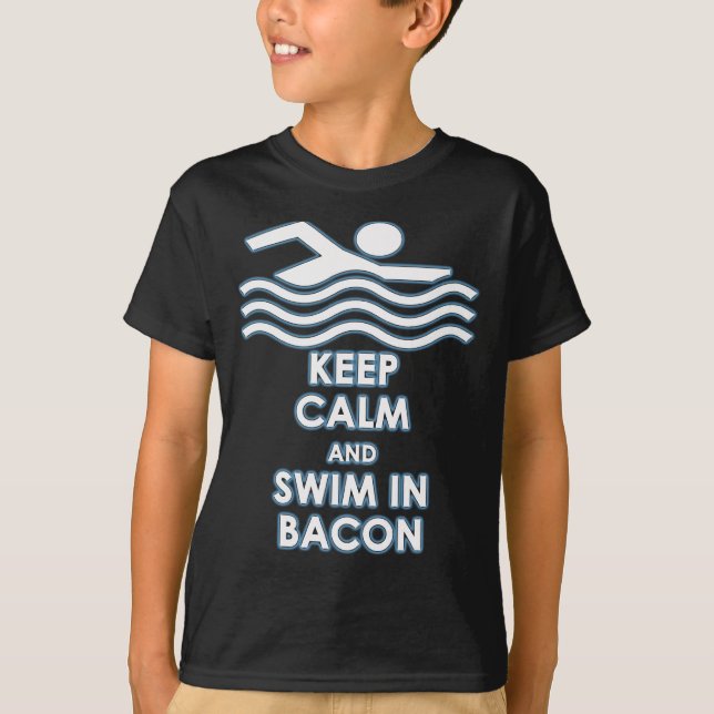 Keep Calm & Swim in Bacon T-Shirt (Front)