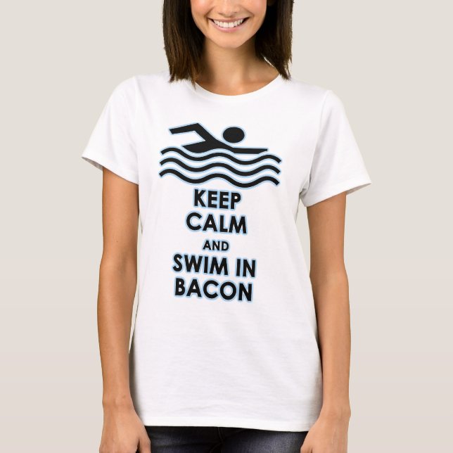 Keep Calm & Swim in Bacon T-Shirt (Front)