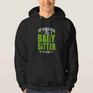 Keep Calm The Babysitter Is Here Child Care Nanny Hoodie