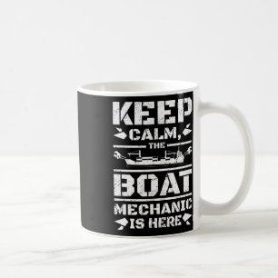 Keep Calm The Boat Mechanic Is Here Coffee Mug