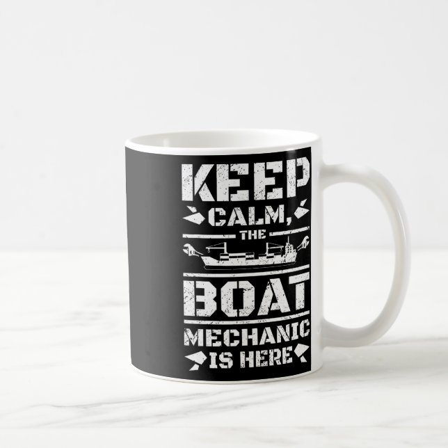 Keep Calm The Boat Mechanic Is Here  Coffee Mug (Right)