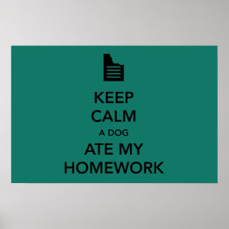 Keep Calm the Dog Ate My Homework Poster