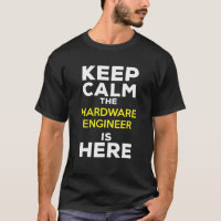 Keep Calm The Hardware Engineer Is Here