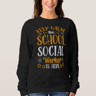 Keep Calm The School Social Worker Is Here Colleag Sweatshirt