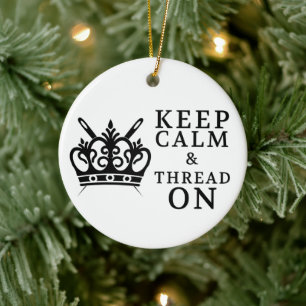 Keep Calm Thread On Crafts Ceramic Ornament