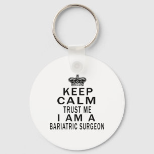 Keep Calm Trust Me I Am A Bariatric Surgeon Keychain