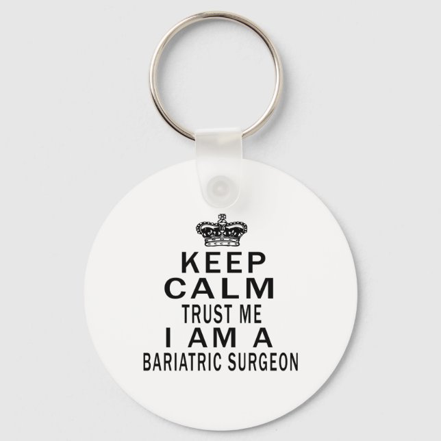 Keep Calm Trust Me I Am A Bariatric Surgeon Keychain (Front)