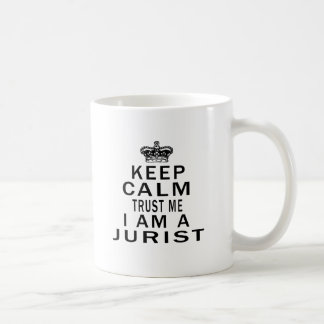 Keep Calm Trust Me I Am A Jurist Coffee Mug