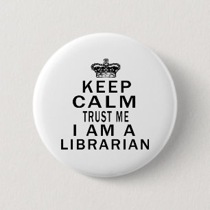 Keep Calm Trust Me I Am A Librarian 2 Inch Round Button