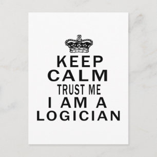 Keep Calm Trust Me I Am A Logician Postcard