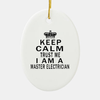 Keep Calm Trust Me I Am A Master Electrician Ceramic Ornament