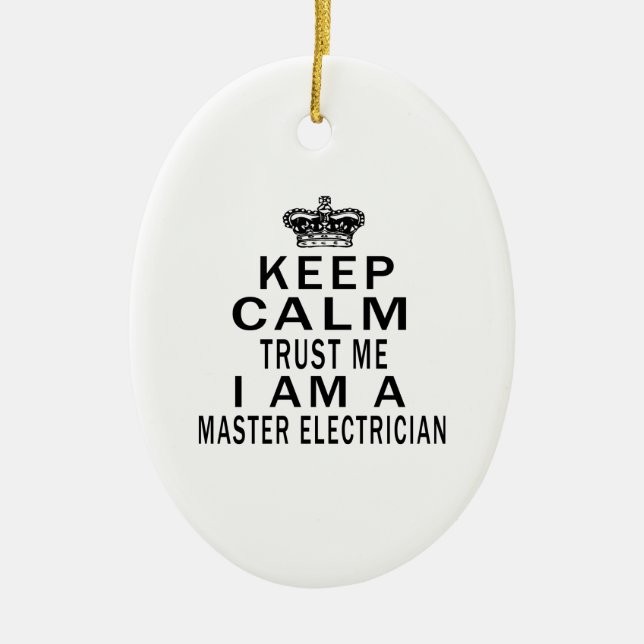 Keep Calm Trust Me I Am A Master Electrician Ceramic Ornament (Front)