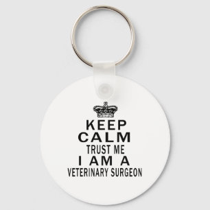 Keep Calm Trust Me I Am A VETERINARY SURGEON Keychain