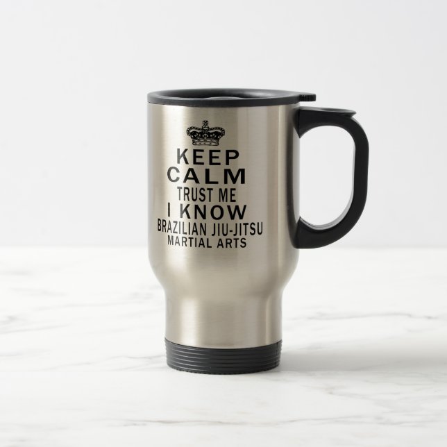 Keep Calm Trust Me I Know Brazilian Jiu-Jitsu Travel Mug (Right)