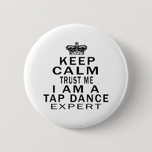 Keep calm trust me I'm a TAP DANCE expert 2 Inch Round Button