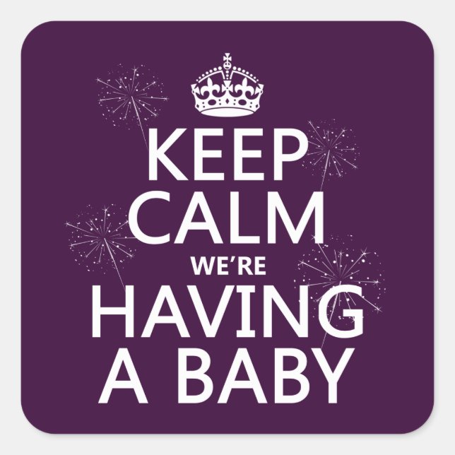 Keep Calm We're Having A Baby (in any colour) Square Sticker (Front)