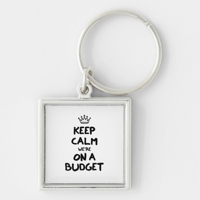 Keep Calm We're On A Budget Keychain (Front)