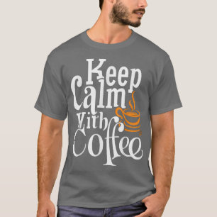 Keep Calm With Coffee T-Shirt