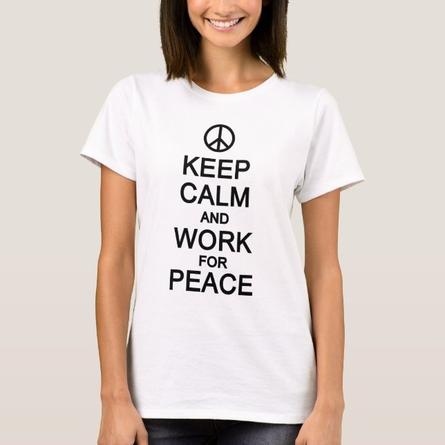 KEEP CALM & WORK FOR PEACE shirt - choose style (Front)