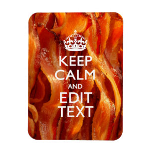 Keep Calm Your Text on Sizzling Bacon Magnet