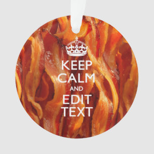 Keep Calm Your Text on Sizzling Bacon Ornament