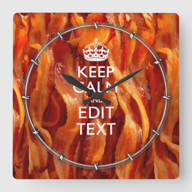 Keep Calm Your Text on Sizzling Bacon Square Wall Clock (Front)