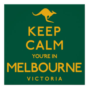 Keep Calm You're in Melbourne! Poster