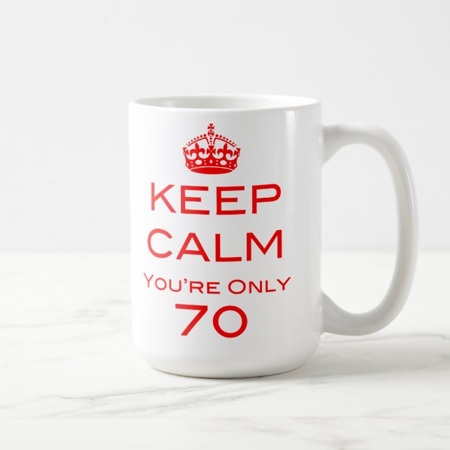 Keep Calm You're Only 70 Birthday Mug (Right)