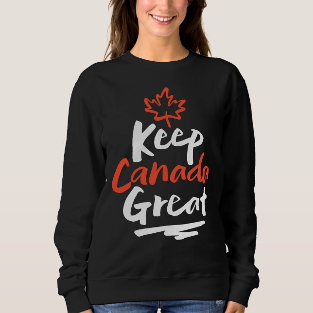 Keep CANADA Great!  Canadian Maple Leaf Make Again Sweatshirt (Front)