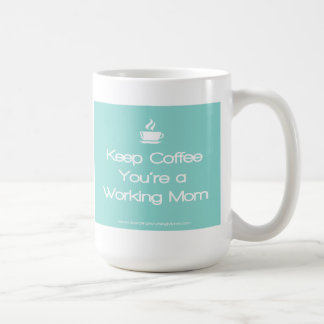 Keep Coffee You're a working Mom - Teal Mug