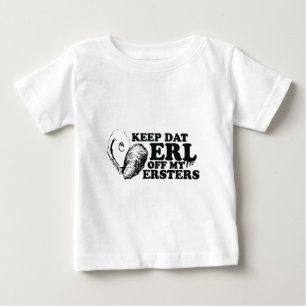 Keep Dat Erl off My Ersters Baby T-Shirt