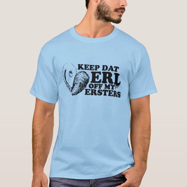 Keep Dat Erl off My Ersters T-Shirt (Front)