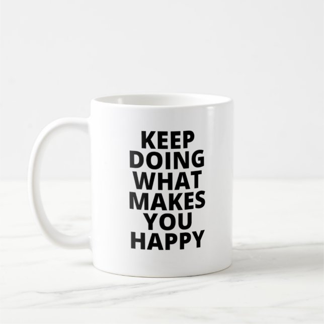 Keep Doing What Makes You Happy Coffee Mug (Left)