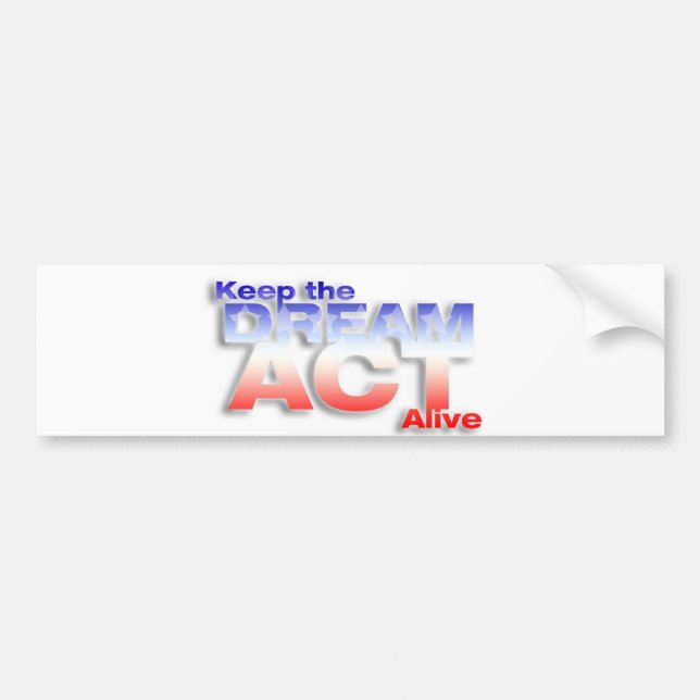 Keep DREAM Act Alive Bumper Sticker (Front)
