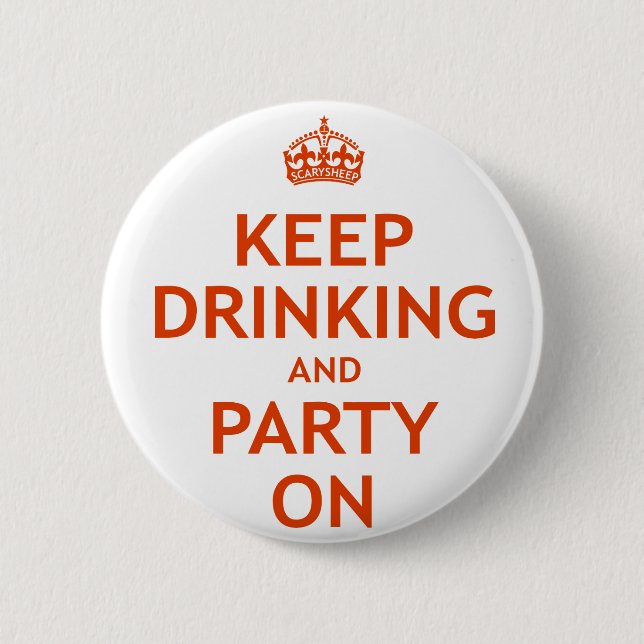 Keep Drinking and Party On 2 Inch Round Button (Front)